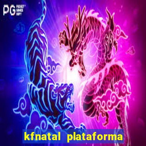 kfnatal plataforma de jogos